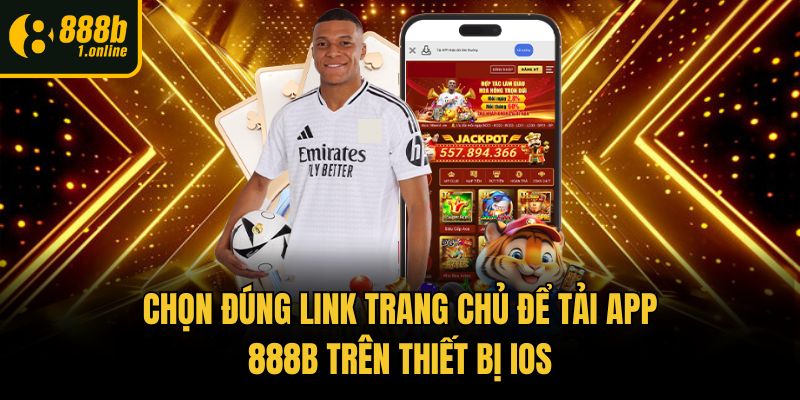 Chọn đúng link trang chủ để tải app 888b trên thiết bị IOS