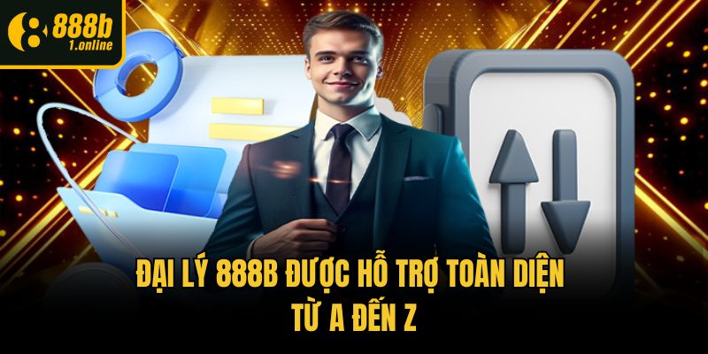 Đại lý 888b được hỗ trợ toàn diện từ A đến Z