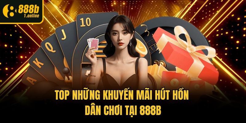 Top những khuyến mãi hút hồn dân chơi tại 888b